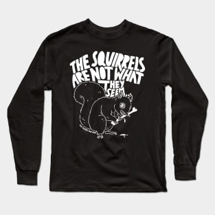 The Squirrels Are Not What They Seem Long Sleeve T-Shirt